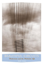 Beautiful Circuits : Modernism and the Mediated Life - Mark Goble