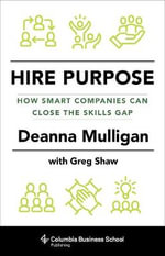 Hire Purpose : How Smart Companies Can Close the Skills Gap - Deanna Mulligan