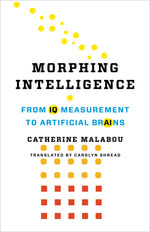 Morphing Intelligence : From IQ Measurement to Artificial Brains - Catherine Malabou