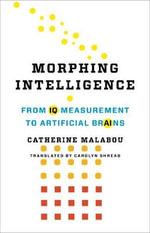 Morphing Intelligence : From IQ Measurement to Artificial Brains - Catherine Malabou