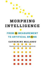 Morphing Intelligence : From IQ Measurement to Artificial Brains - Catherine Malabou