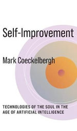 Self-Improvement : Technologies of the Soul in the Age of Artificial Intelligence - Mark Coeckelbergh