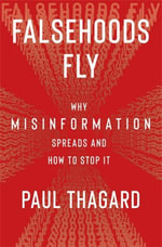 Falsehoods Fly : Why Misinformation Spreads and How to Stop It - Paul Thagard