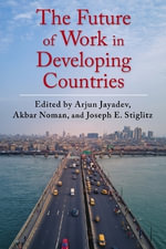 The Future of Work in Developing Countries : Initiative for Policy Dialogue at Columbia: Challenges in Development and Globalization - Akbar Noman
