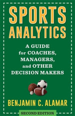 Sports Analytics : A Guide for Coaches, Managers, and Other Decision Makers - Benjamin C. Alamar
