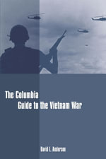The Columbia Guide to the Vietnam War : Columbia Guides to American History and Cultures - David Anderson