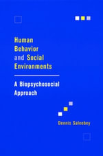 Human Behavior and Social Environments : A Biopsychosocial Approach - Dennis Saleebey