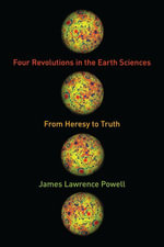 Four Revolutions in the Earth Sciences : From Heresy to Truth - James Powell