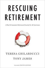 Rescuing Retirement : A Plan to Guarantee Retirement Security for All Americans - Teresa Ghilarducci