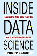 Inside Data Science : Hackers and the Making of a New Profession - Philipp Brandt
