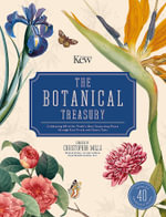The Botanical Treasury : Celebrating 40 of the World's Most Fascinating Plants through Rare Prints and Classic Texts - Christopher Mills