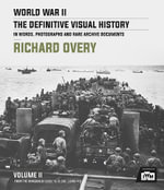 World War II: The Definitive Visual History : From the Invasion of Sicily to VJ Day 1943-45: Volume 2 - Richard Overy