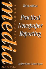 Practical Newspaper Reporting : Journalism Media Manual - David Spark