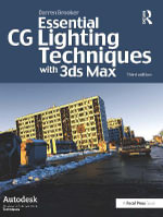 Essential CG Lighting Techniques with 3ds Max : Autodesk Media and Entertainment Techniques - Darren Brooker