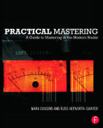 Practical Mastering : A Guide to Mastering in the Modern Studio - Mark Cousins