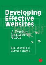 Developing Effective Websites : A Project Manager's Guide - Roy Strauss