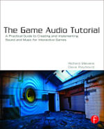 The Game Audio Tutorial : A Practical Guide to Creating and Implementing Sound and Music for Interactive Games - Dave  Raybould