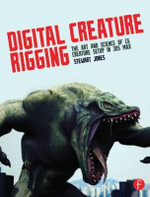 Digital Creature Rigging : The Art and Science of CG Creature Setup in 3ds Max - Stewart Jones
