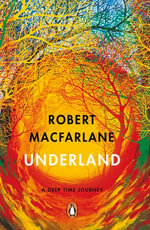 Underland : A Deep Time Journey - Robert Macfarlane