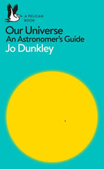 Our Universe : An Astronomer's Guide - Jo Dunkley