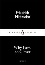 Why I am so Clever : Penguin Little Black Classics - Friedrich Nietzsche
