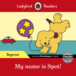 My Name is Spot! : Ladybird Readers : Beginner - Ladybird