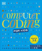 Computer Coding for Kids : A unique step-by-step visual guide, from binary code to building games - DK