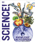 Knowledge Encyclopedia Science! : Science as You've Never Seen it Before - DK