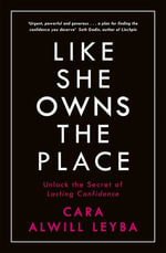 Like She Owns the Place : Unlock the Secret of Lasting Confidence - Cara Alwill Leyba