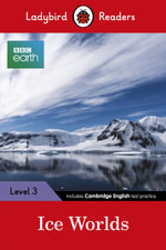 Ladybird Readers Level 3 - BBC Earth - Ice Worlds (ELT Graded Reader) : Ice Worlds: Ladybird Readers Level 3 - Ladybird