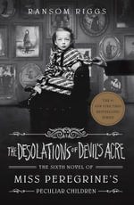 The Desolations of Devil's Acre : Miss Peregrine's Peculiar Children - Ransom Riggs