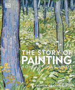 The Story of Painting : How Art was Made - DK
