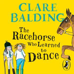 The Racehorse Who Learned to Dance - Clare Balding