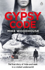 The Gypsy Code : The true story of hide-and-seek in a violent underworld - Mike Woodhouse