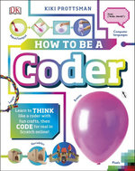 How To Be A Coder : Learn to Think Like a Coder with Fun Crafts, then Code for Real in Scratch Online! - DK