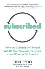 Subscribed : Why the Subscription Model Will Be Your Company's Future—and What to Do About It - Gabe Weisert