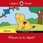 Ladybird Readers Beginner Level - Spot - Where is it, Spot? (ELT Graded Reader) : Ladybird Readers - Ladybird