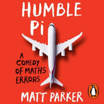 Humble Pi : A Comedy of Maths Errors - Matt Parker