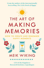 The Art of Making Memories : How to Create and Remember Happy Moments - Meik Wiking