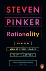 Rationality : What It Is, Why It Seems Scarce, Why It Matters - Steven Pinker