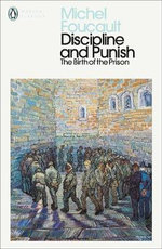Discipline and Punish : The Birth of the Prison - Michel Foucault