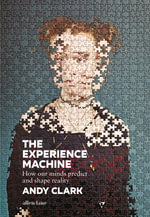 The Experience Machine : How Our Minds Predict and Shape Reality - Andy Clark