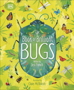 The Book of Brilliant Bugs : The Magic and Mystery of the Natural World - Jess French