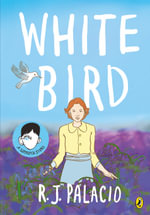 White Bird : A graphic novel from the world of WONDER - soon to be a major film - R J Palacio