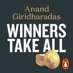 Winners Take All : The Elite Charade of Changing the World - Anand Giridharadas