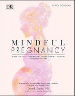 Mindful Pregnancy : Meditation, Yoga, Hypnobirthing, Natural Remedies, and Nutrition - Trimester by Trimester - Tracey Donegan