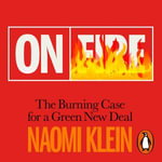 On Fire : The Burning Case for a Green New Deal - Naomi Klein