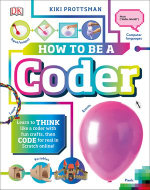 How To Be a Coder : Learn to Think like a Coder with Fun Activities, then Code in Scratch 3.0 Online! - Kiki Prottsman