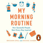 My Morning Routine : How Successful People Start Every Day Inspired - Arthur Morey
