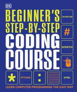 Beginner's Step-by-Step Coding Course : Learn Computer Programming the Easy Way - DK